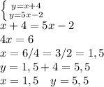 \left \{ {{y=x+4} \atop {y=5x-2}} \right.\\x+4=5x-2\\4x=6\\x=6/4 = 3/2 = 1,5\\y = 1,5+4 = 5,5\\x = 1,5 \quad y = 5,5