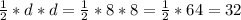 \frac{1}{2} *d*d = \frac{1}{2} *8 * 8 = \frac{1}{2} *64 = 32