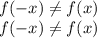 f(-x) \neq f(x)\\f(-x) \neq f(x)