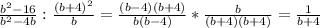 \frac{b^{2}-16}{b^{2}-4b}:\frac{(b+4)^{2}}{b} =\frac{(b-4)(b+4)}{b(b-4)}*\frac{b}{(b+4)(b+4)}=\frac{1}{b+4}