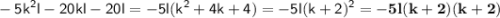 \displaystyle \sf -5k^2l-20kl-20l=-5l(k^2+4k+4)=-5l(k+2)^2=\bold{-5l(k+2)(k+2)}