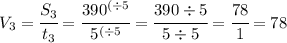 V_3=\cfrac{S_3}{t_3}=\cfrac{{390}^{(\div5}}{{5}^{(\div5}}=\cfrac{390\div5}{5\div5}=\cfrac{78}{1}=78