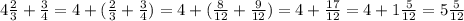 4\frac{2}{3}+\frac{3}{4}= 4 + (\frac{2}{3}+\frac{3}{4})= 4 + (\frac{8}{12} + \frac{9}{12}) = 4 + \frac{17}{12} = 4 + 1\frac{5}{12} = 5\frac{5}{12}