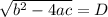 \sqrt{b^{2} -4ac} = D