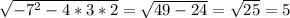 \sqrt{ -7^{2} - 4 *3*2} = \sqrt{49 -24} =\sqrt{25} = 5