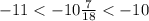 - 11 < - 10 \frac{7}{18} < - 10