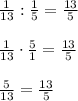 \frac{1}{13}:\frac{1}{5}=\frac{13}{5} \\\\\frac{1}{13}\cdot \frac{5}{1}=\frac{13}{5} \\\\\frac{5}{13}=\frac{13}{5}