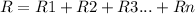 R=R1+R2+R3...+Rn