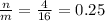 \frac{n}{m} =\frac{4}{16} =0.25