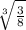 \sqrt[3]{\frac{3}{8} }