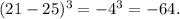 (21-25)^3=-4^3=-64.