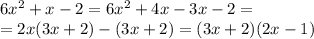 6x^2+x-2=6x^2+4x-3x-2=\\=2x(3x+2)-(3x+2)=(3x+2)(2x-1)