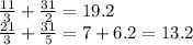 \frac{11}{3} + \frac{31}{2} = 19.2 \\ \frac{21}{3} + \frac{31}{5} = 7 + 6.2 = 13.2