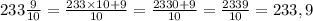 233 \frac{9}{10} = \frac{233 \times 10 + 9}{10} = \frac{2330 + 9}{10} = \frac{2339}{10} = 233,9