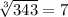 \sqrt[3]{343}=7