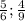 \frac{5}{6} ; \frac{4}{9}