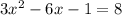 3x^{2} - 6x -1 = 8