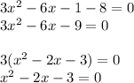 3x^{2} - 6x -1 - 8 = 0\\3x^{2} - 6x -9 = 0\\\\3(x^{2} - 2x -3) = 0\\x^{2} - 2x -3 = 0\\