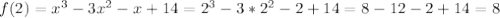 f(2) = x^{3} -3x^{2} -x+14 = 2^{3} -3*2^{2} -2+14= 8 -12 -2+14 = 8