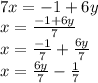 7x=-1+6y\\x=\frac{-1+6y}{7} \\x=\frac{-1}{7} +\frac{6y}{7} \\x=\frac{6y}{7} -\frac{1}{7}