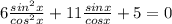 6\frac{sin^2x}{cos^2x}+11\frac{sinx}{cosx}+5=0