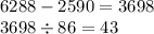 6288 - 2590 = 3698 \\ 3698 \div 86 = 43