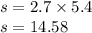 s = 2.7 \times 5.4 \\ s = 14.58