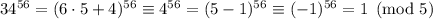 34^{56}=(6\cdot5+4)^{56}\equiv4^{56}=(5-1)^{56}\equiv(-1)^{56}=1\pmod{5}