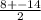 \frac{8 + - 14}{2}