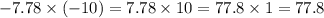 - 7.78 \times ( - 10) = 7.78 \times 10 = 77.8 \times 1 = 77.8