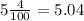 5 \frac{4}{100} = 5.04