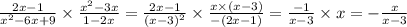 \frac{2x - 1}{x { }^{2} - 6x + 9} \times \frac{x {}^{2} - 3x}{1 - 2x} = \frac{2x - 1}{(x - 3) {}^{2} } \times \frac{x \times (x - 3)}{ - (2x - 1)} = \frac{ - 1}{x - 3} \times x = - \frac{x}{x - 3}