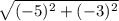 \sqrt{(-5)^2+(-3)^2}