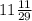 11 \frac{11}{29}