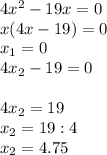 4x^2-19x=0\\x(4x-19)=0\\x_1=0\\4x_2-19=0\\\\4x_2=19\\x_2=19:4\\x_2=4.75