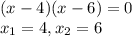 (x - 4)(x - 6) = 0\\x_1 = 4, x_2 = 6