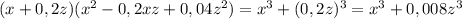 (x+0,2z)(x^2-0,2xz+0,04z^2)=x^3+(0,2z)^3=x^3+0,008z^3