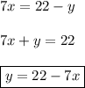 7x=22-y\\\\7x+y=22\\\\\boxed{y=22-7x}