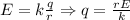 \[E = k\frac{q}{r} \Rightarrow q = \frac{{rE}}{k}\]