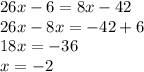 26x-6=8x-42\\26x-8x=-42+6\\18x=-36\\x=-2