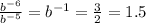 \frac{b {}^{ - 6} }{b {}^{ - 5} } = b {}^{ - 1} = \frac{3}{2} = 1.5