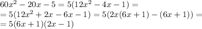 60x^2-20x-5=5(12x^2-4x-1)=\\=5(12x^2+2x-6x-1)=5(2x(6x+1)-(6x+1))=\\=5(6x+1)(2x-1)