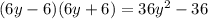 (6y - 6)(6y + 6) = 36 {y}^{2} - 36