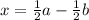 x=\frac{1}{2}a-\frac{1}{2} b