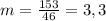 \[m = \frac{{153}}{{46}} = 3,3\]