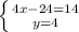 \left \{ {{4x - 24 = 14} \atop {y=4}} \right.