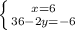 \left \{ {{x = 6} \atop {36 - 2y = -6}} \right.