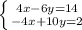 \left \{ {{4x - 6y = 14} \atop {-4x + 10y = 2}} \right.