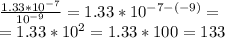 \frac{1.33*10^{-7}}{10^{-9}}=1.33*10^{-7-(-9)}=\\=1.33*10^2=1.33*100=133