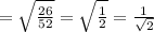 = \sqrt{\frac{26}{52}} = \sqrt{\frac{1}{2}} = \frac{1}{\sqrt{2}}